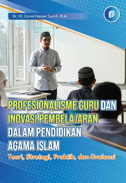 Profesionalisme Guru dan Inovasi Pembelajaran dalam Pendidikan Agama Islam: Teori, Strategi, Praktik, dan Evaluasi