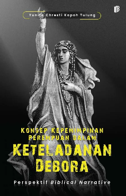 Konsep Kepemimpinan Perempuan dalam Keteladanan Debora: Perspektif Biblical Narrative