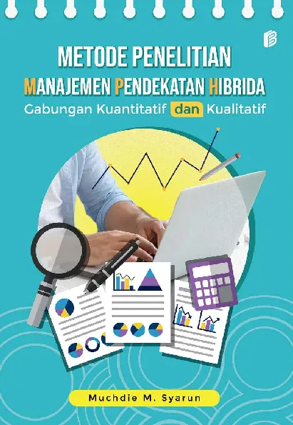 Metode Penelitian Manajemen Pendekatan Hibrida: Gabungan Kuantitatif dan Kualitatif