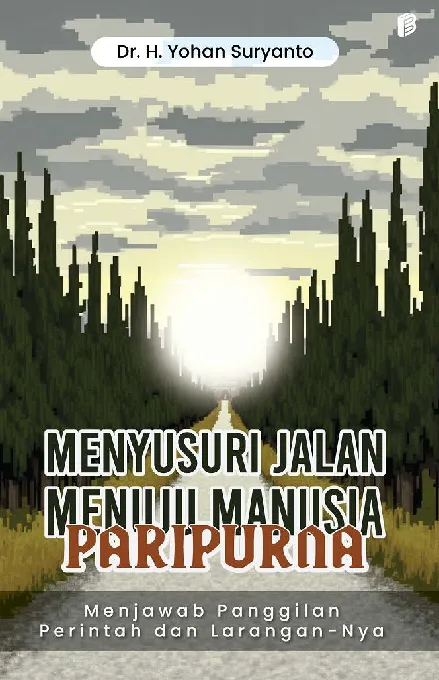 Menyusuri Jalan Menuju Manusia Paripurna: Menjawab Panggilan Perintah dan Larangan-Nya