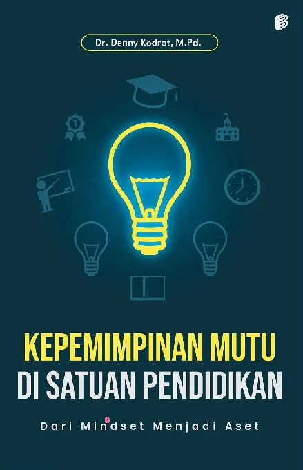 Kepemimpinan Mutu di Satuan Pendidikan: Dari Mindset Menjadi Aset