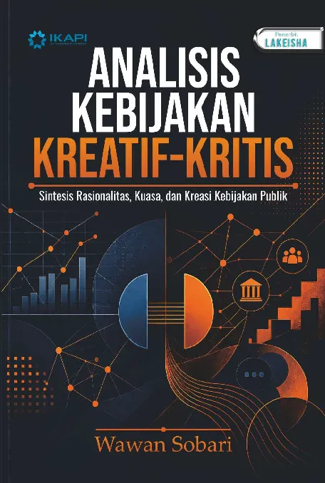 ANALISIS KEBIJAKAN KREATIF-KRITIS: Sintesis Rasionalitas, Kuasa, dan Kreasi Kebijakan Publik