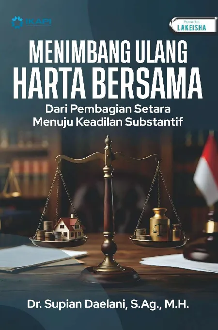 MENIMBANG ULANG HARTA BERSAMA: Dari Pembagian Setara Menuju Keadilan Substantif