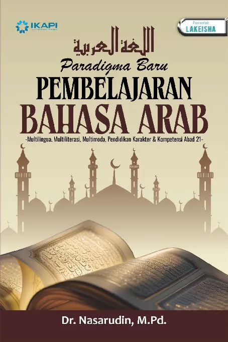 Paradigma Baru PEMBELAJARAN BAHASA ARAB: Multilingua, Multiliterasi, Multimoda, Pendidikan Karakter & Kompetensi Abad 21
