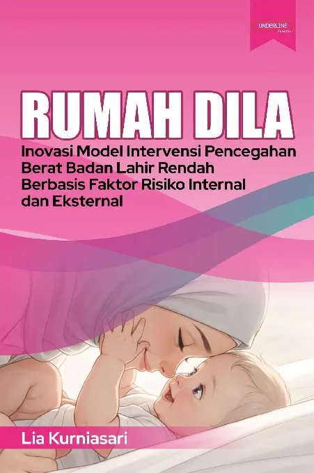 Rumah DILA: Inovasi Model Intervensi Pencegahan Berat Badan Lahir Rendah Berbasis Faktor Risiko Internal dan Eksternal