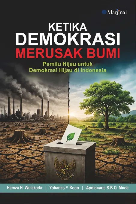 KETIKA DEMOKRASI MERUSAK BUMI Pemilu Hijau untuk Demokrasi Hijau di Indonesia