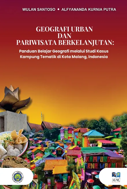 Geografi urban dan pariwisata berkelanjutan : panduan belajar geografi melalui studi kasus kampung tematik di Kota Malang