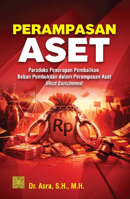 PERAMPASAN ASET: Paradoks Penerapan Pembalikan Beban Pembuktian dalam Perampasan Aset Illicit Enrichment