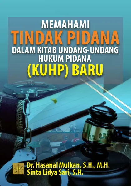MEMAHAMI TINDAK PIDANA DALAM KITAB UNDANG-UNDANG HUKUM PIDANA (KUHP) BARU