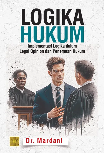 LOGIKA HUKUM: Implementasi Logika dalam Legal Opinion dan Penemuan Hukum
