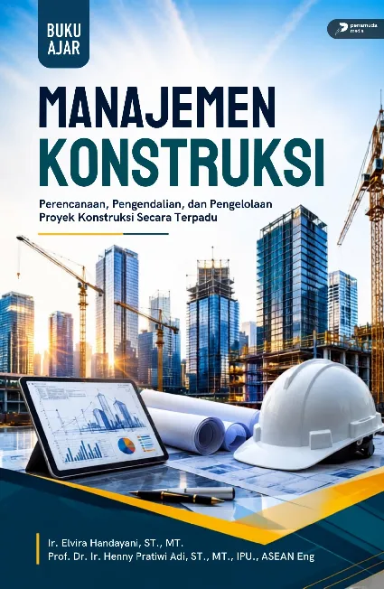 Manajemen Konstruksi: Perencanaan, Pengendalian, dan Pengelolaan Proyek Konstruksi Secara Terpadu