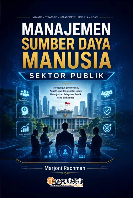 Manajemen Sumber Daya Manusia Sektor Publik: Membangun SDM Unggul, Adaptif, dan Berintegritas untuk Mewujudkan Pelayanan Publik yang Berkualitas