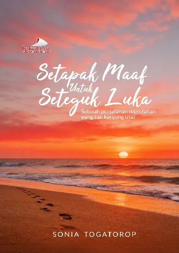 Setapak Maaf untuk Seteguk Luka: Sebuah perjalanan merelakan yang tak kunjung usai