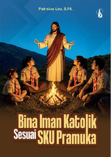 Bina Iman Katolik Sesuai SKU Pramuka: Buku Pembina Golongan Siaga, Penggalang, Penegak, dan Pandega