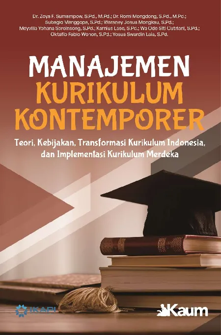 MANAJEMEN KURIKULUM KONTEMPORER: Teori, Kebijakan, Transformasi Kurikulum Indonesia, dan Implementasi Kurikulum Merdeka