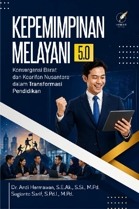 KEPEMIMPINAN MELAYANI 5.0: Konvergensi Barat dan Kearifan Nusantara dalam Transformasi Pendidikan