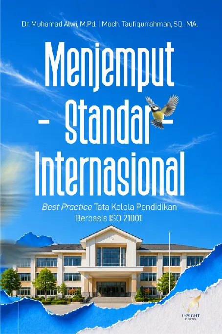 MENJEMPUT STANDAR INTERNASIONAL: Best Practice Tata Kelola Pendidikan Berbasis ISO 21001