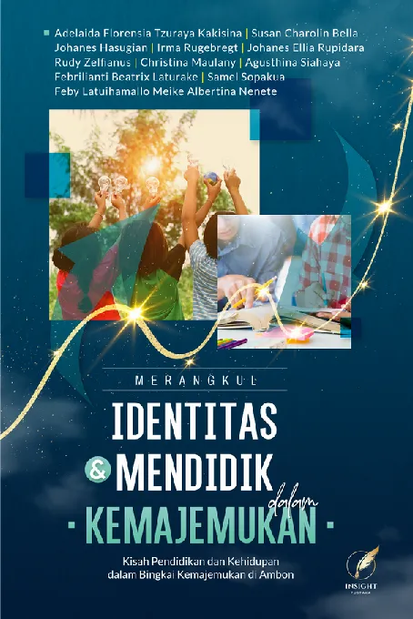 MERANGKUL IDENTITAS DAN MENDIDIK DALAM KEMAJEMUKAN Kisah Pendidikan dan Kehidupan dalam Bingkai Kemajemukan di Ambon