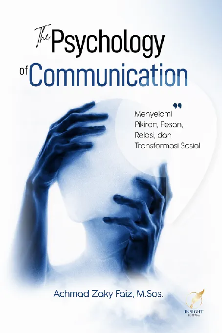 THE PSYCHOLOGY OF COMMUNICATION: Menyelami Pikiran, Pesan, Relasi, dan Transformasi Sosial