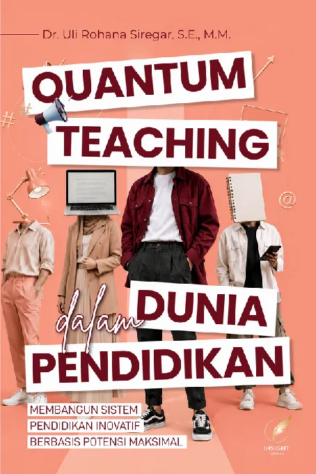 QUANTUM TEACHING DALAM DUNIA PENDIDIKAN: Membangun Sistem Pendidikan Inovatif Berbasis Potensi Maksimal