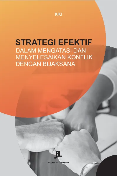 Strategi efektif dalam mengatasi dan menyelesaikan konflik dengan bijaksana