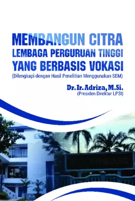 MEMBANGUN CITRA LEMBAGA PERGURUAN TINGGI YANG BERBASIS VOKASI (Dilengkapi dengan Hasil Penelitian Menggunakan SEM)