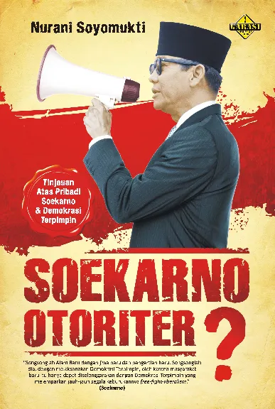 Soekarno Otoriter?: tinjauan atas pribadi Soekarno dan demokrasi terpimpin