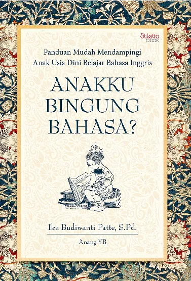 Anakku bingung bahasa? : panduan mudah mendampingi anak usia dini belajar bahasa Inggris