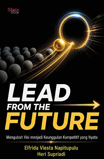 Lead from The Future: Mengubah Visi Menjadi Keunggulan Kompetitif yang Nyata