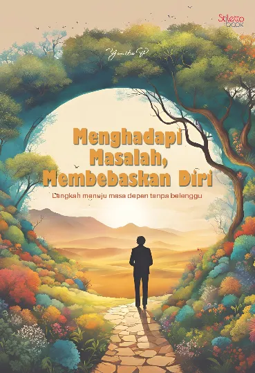 Menghadapi masalah, membebaskan diri : langkah menuju masa depan tanpa belenggu