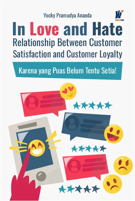 In Love and Hate Relationship Between Customer Satisfaction and Customer Loyalty: Karena yang Puas Belum Tentu Setia!