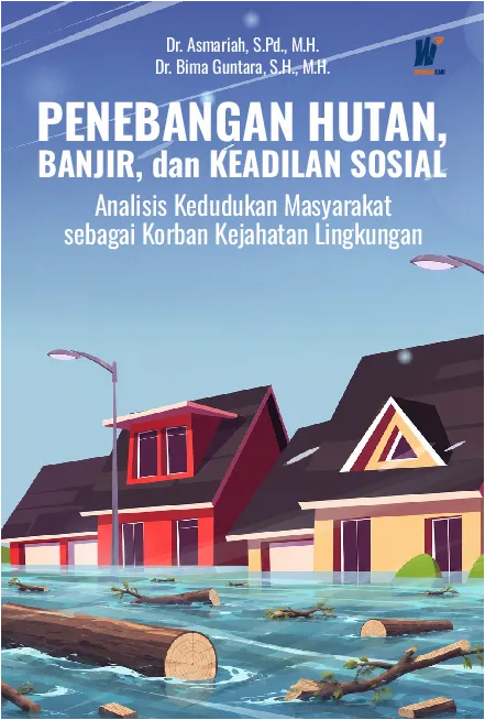 PENEBANGAN HUTAN, BANJIR, DAN KEADILAN SOSIAL: Analisis Kedudukan Masyarakat sebagai Korban Kejahatan Lingkungan