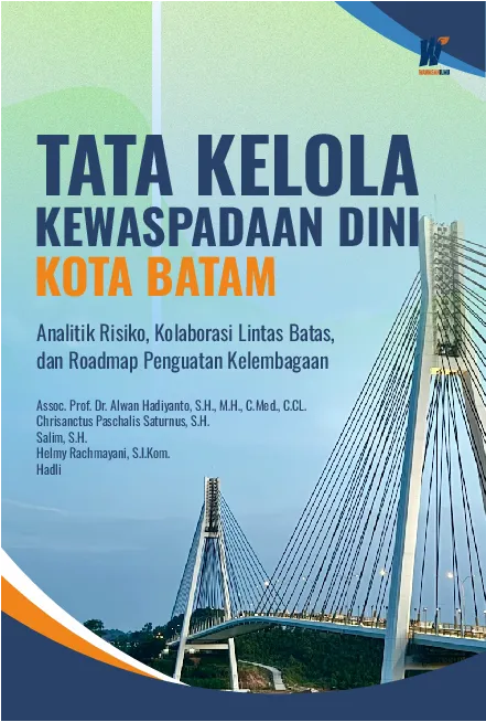 TATA KELOLA KEWASPADAAN DINI KOTA BATAM: Analitik Risiko, Kolaborasi Lintas Batas, dan Roadmap Penguatan Kelembagaan