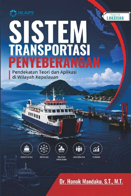 SISTEM TRANSPORTASI PENYEBERANGAN: Pendekatan Teori dan Aplikasi di Wilayah Kepulauan