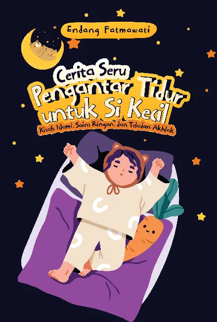 Cerita Seru Pengantar Tidur untuk Si Kecil Kisah Islami, Sains Ringan, dan Teladan Akhlak