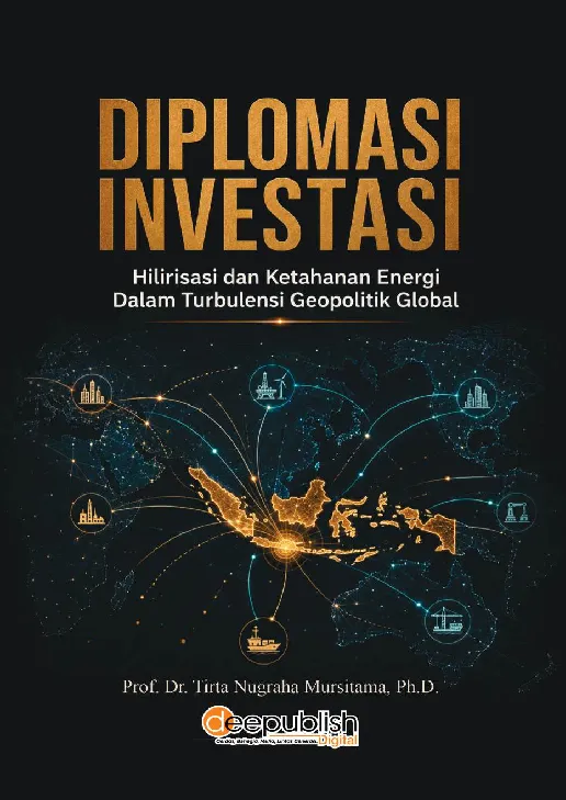 Diplomasi Investasi: Hilirisasi dan Ketahanan Energi dalam Turbulensi Geopolitik Global