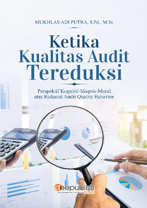 Ketika Kualitas Audit Tereduksi: Perspektif Kognitif-Skeptis-Moral atas Reduced Audit Quality Behavior