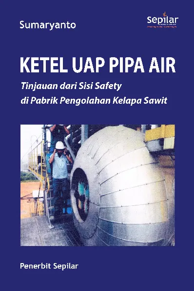 Ketel Uap Pipa Air: tinjauan dari sisi safety di pabrik pengolahan kelapa sawit