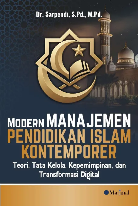 MODERN MANAJEMEN PENDIDIKAN ISLAM KONTEMPORER: Teori, Tata Kelola, Kepemimpinan, dan Transformasi Digital