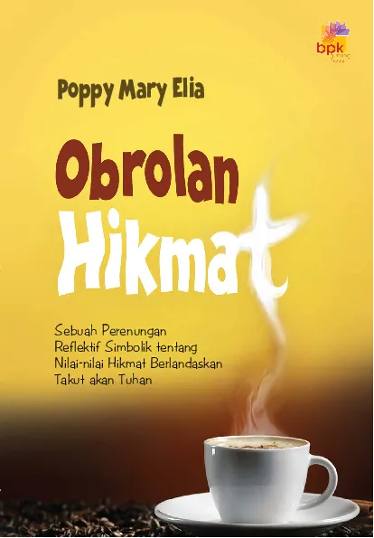 Obrolan Hikmat: sebuah perenungan reflektif simbolik tentang nilai-nilai hikmat berlandaskan takut akan Tuhan
