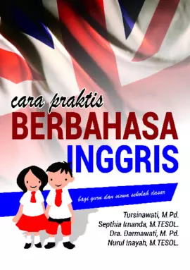 CARA PRAKTIS BERBAHASA INGGRIS BAGI GURU DAN SISWA SEKOLAH DASAR 