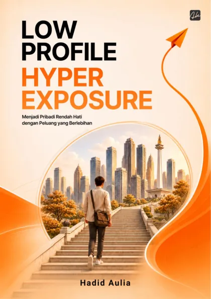 Low Profile, Hyper Exposure Menjadi Pribadi Rendah Hati dengan Peluang yang Berlebihan
