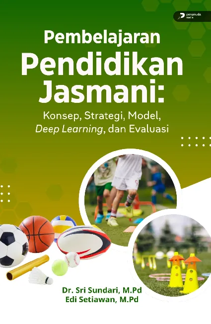 Pembelajaran Pendidikan Jasmani: Konsep, Strategi, Model, Deep Learning, dan Evaluasi