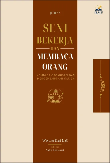 SENI BEKERJA DAN MEMBACA ORANG: Membaca Organisasi dan Mengembangkan Karier JIlid 3