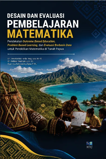 Desain dan Evaluasi Pembelajaran Matematika Pendekatan Outcome Based Education, Problem Based Learning, dan Evaluasi Berbasis Data untuk Pendidikan Matematika di Tanah Papua