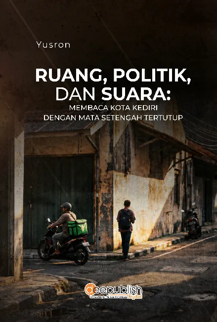 Ruang, Politik, dan Suara: Membaca Kota Kediri dengan Mata Setengah Tertutup