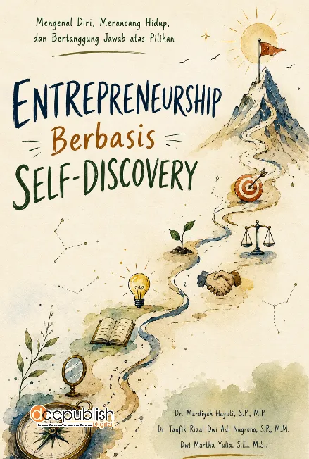 Entrepreneurship Berbasis Self-Discovery: Mengenal Diri, Merancang Hidup, dan Bertanggung Jawab atas Pilihan