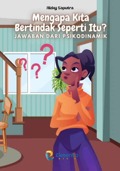 Mengapa Kita Bertindak Seperti Itu? Jawaban dari Psikodinamik