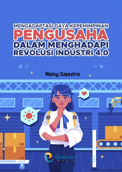 Mengadaptasi Gaya Kepemimpinan Pengusaha dalam Menghadapi Revolusi Industri 4.0