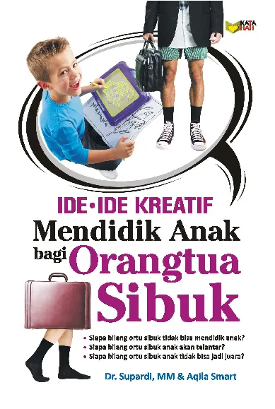 Ide-Ide Kreatif Mendidik Anak Bagi Orangtua Sibuk
